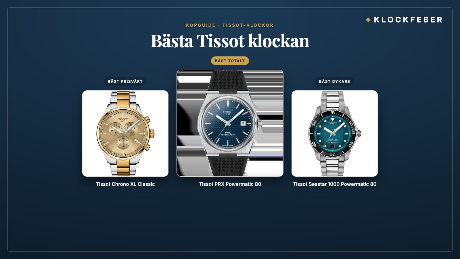 bästa tissot klockan – topp 3: tissot prx powermatic 80 (bäst totalt), tissot chrono xl classic (bäst prisvärt) och tissot seastar 1000 powermatic 80 (bäst dykare)